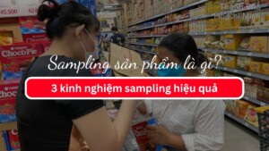 Sampling sản phẩm là gì? | 3 kinh nghiệm sampling hiệu quả