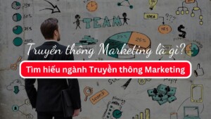 Truyền thông Marketing là gì? Tìm hiểu về ngành Truyền thông Marketing