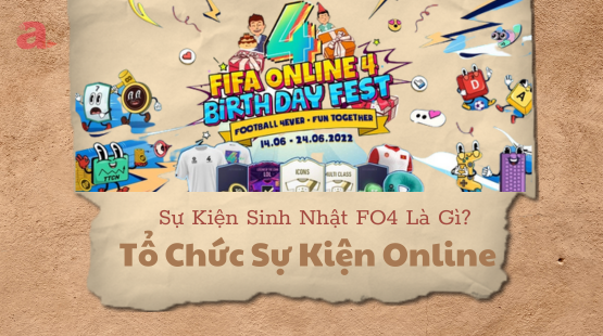 Sự Kiện Sinh Nhật FO4 Là Gì? Tổ Chức Sự Kiện Online