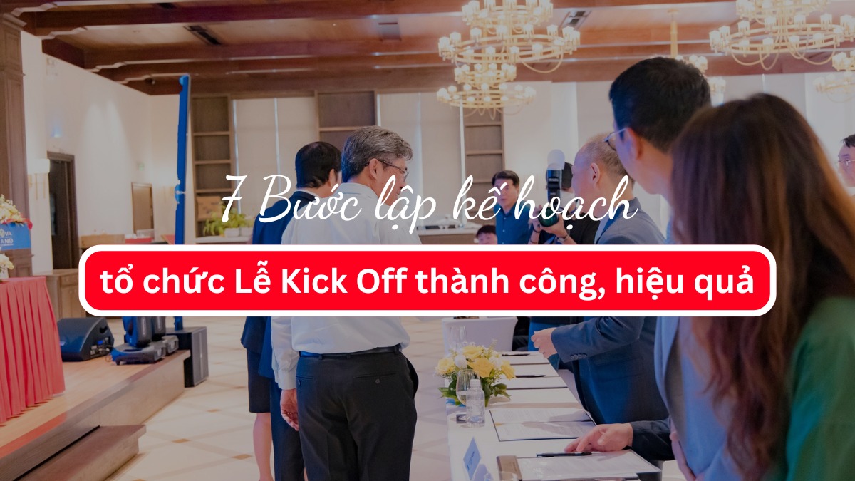 7 Bước lập kế hoạch tổ chức Lễ Kick Off thành công, hiệu quả