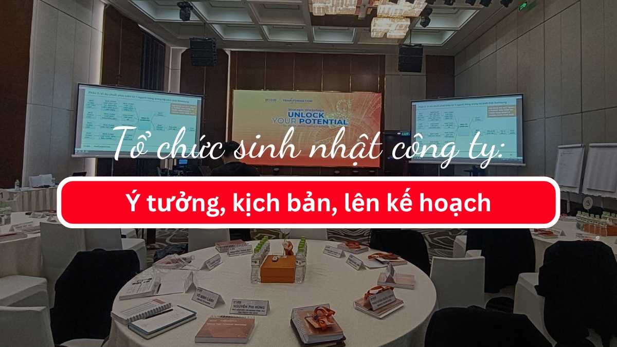 Tổ chức sinh nhật công ty: Ý tưởng, kịch bản, lên kế hoạch