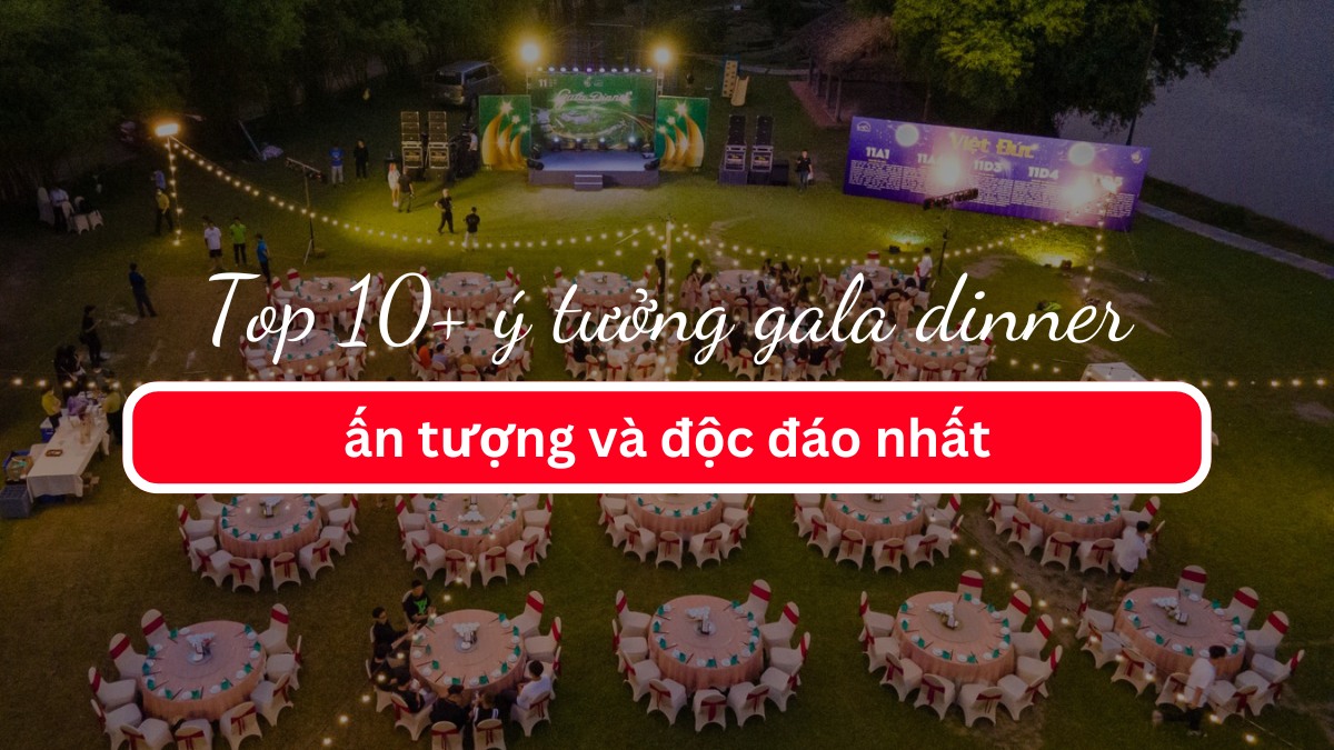 Top 10+ Ý tưởng Gala Dinner ấn tượng và độc đáo nhất