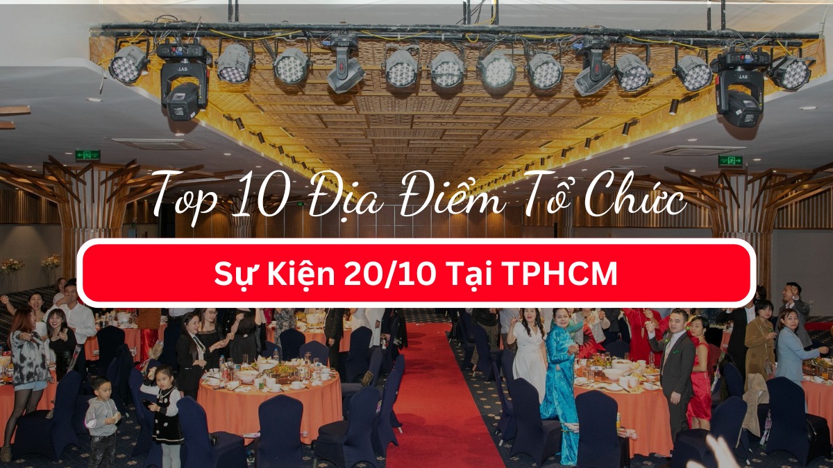 Top 10 Địa Điểm Tổ Chức Sự Kiện 20/10 Tại TPHCM
