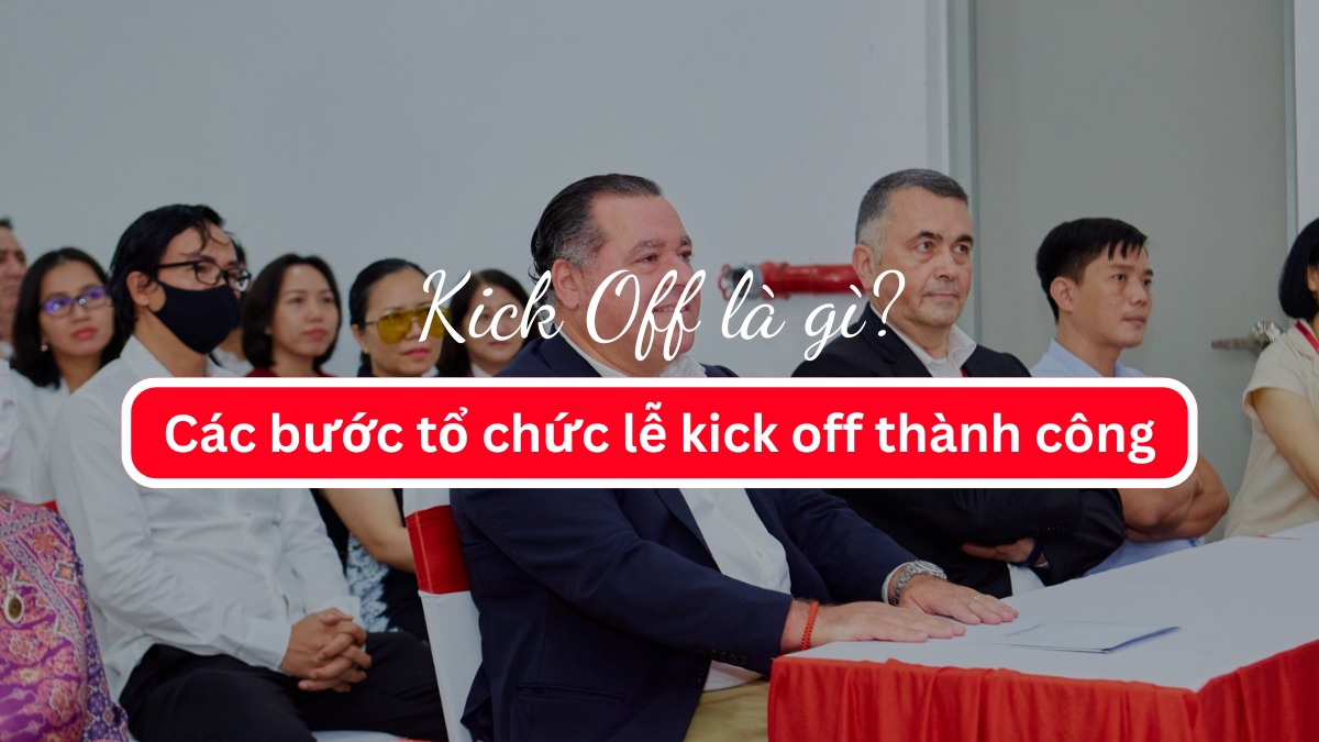 Kick Off là gì? Các bước tổ chức lễ kick off thành công
