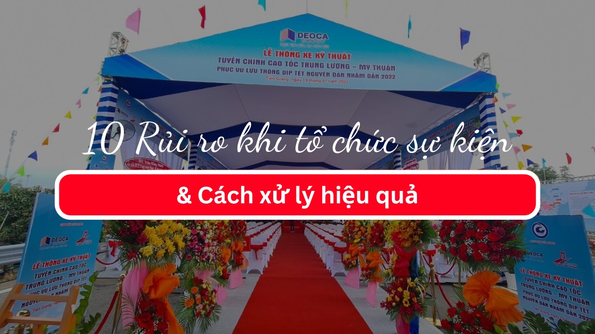 10 Rủi ro khi tổ chức sự kiện & Cách xử lý hiệu quả