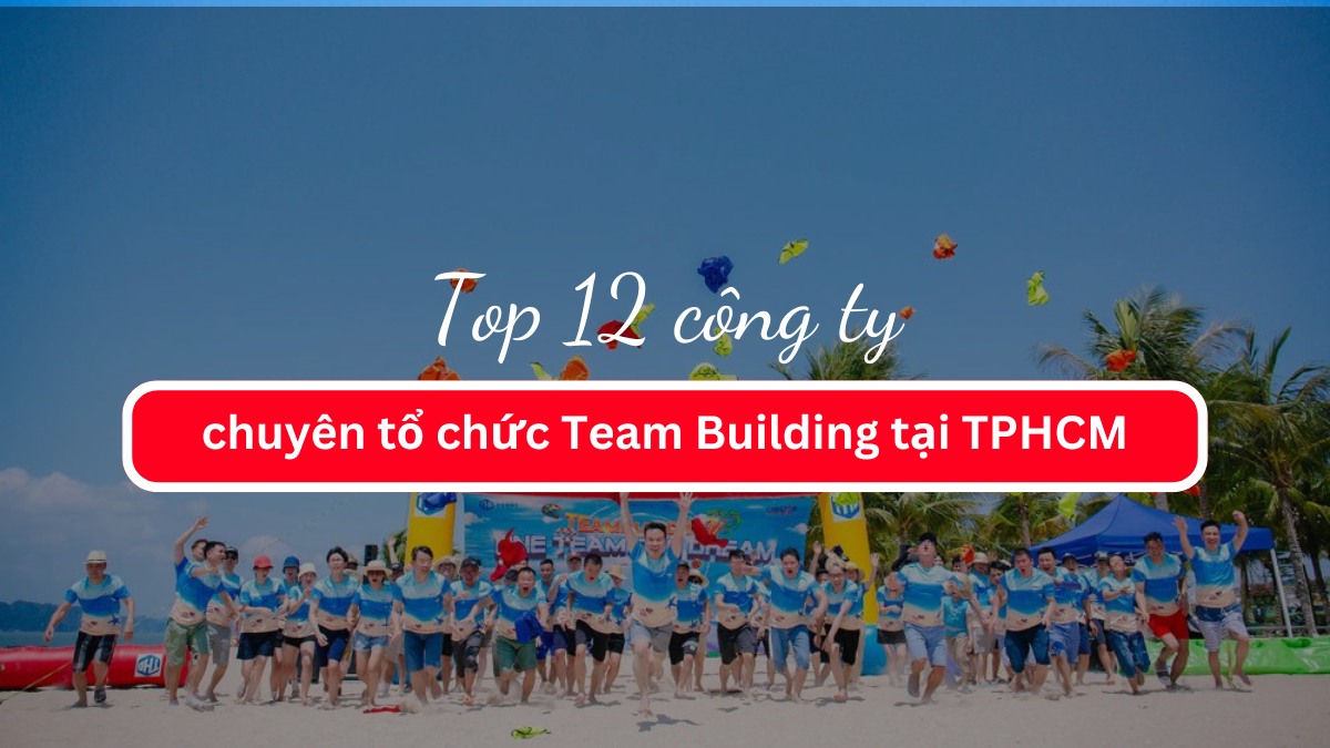 Top 12 Công ty chuyên tổ chức Team Building tại TPHCM