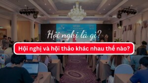 Hội nghị là gì? Hội nghị và hội thảo khác nhau như thế nào?
