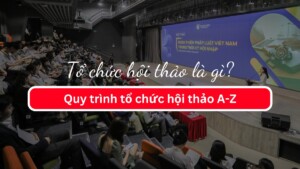 Tổ chức hội thảo là gì? Quy trình tổ chức hội thảo A-Z