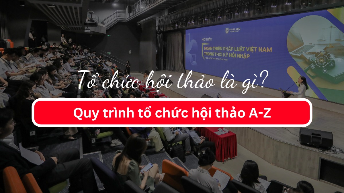 Tổ chức hội thảo là gì? Quy trình tổ chức hội thảo A-Z