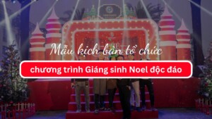 Mẫu kịch bản tổ chức chương trình Giáng sinh Noel độc đáo