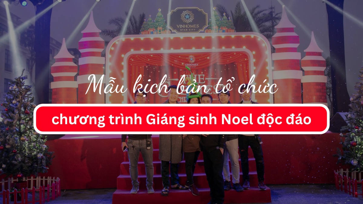 Mẫu kịch bản tổ chức chương trình Giáng sinh Noel độc đáo