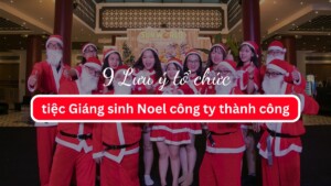 9 Lưu ý tổ chức tiệc Giáng sinh Noel công ty thành công