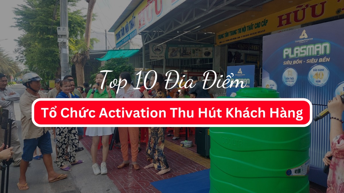 Top 10 Địa Điểm Tổ Chức Activation Thu Hút Khách Hàng