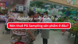 Sampling sản phẩm là gì? Nên thuê PG Sampling sản phẩm ở đâu?