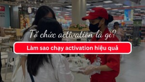 Tổ chức activation là gì? Làm sao chạy activation hiệu quả