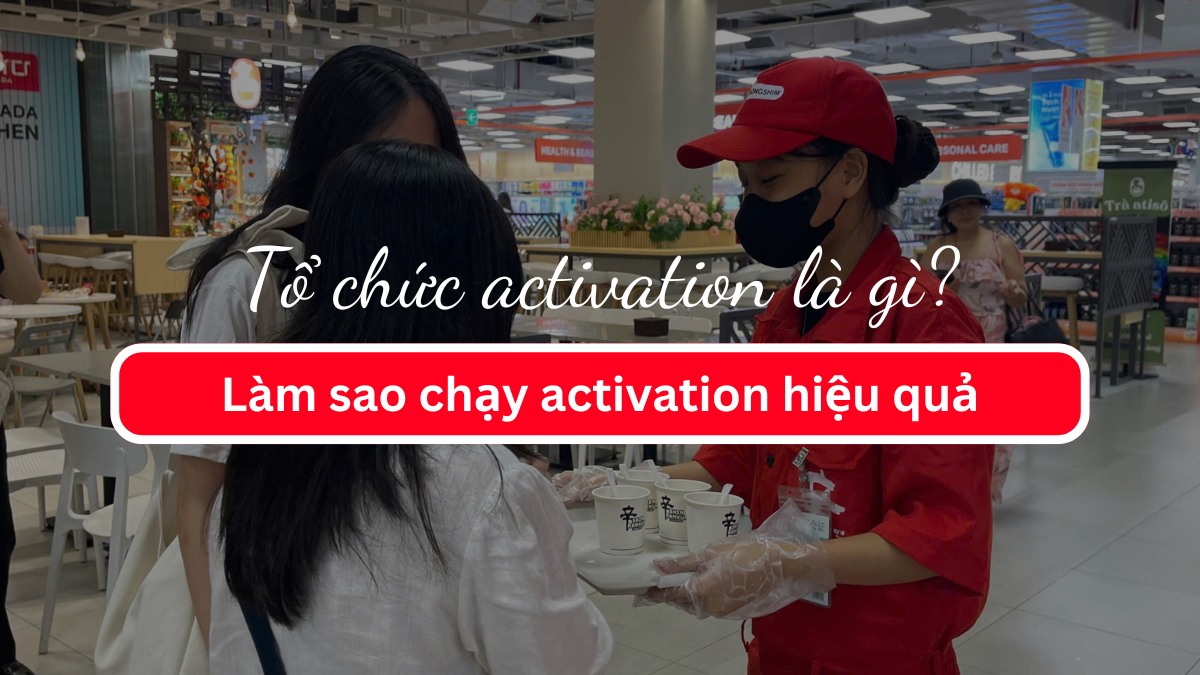 Tổ chức activation là gì? Làm sao chạy activation hiệu quả