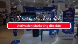 Ý tưởng cho chiến dịch Activation Marketing độc đáo