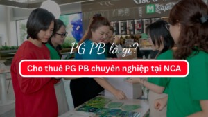 PG PB là gì? Cho thuê PG PB chuyên nghiệp tại NCA