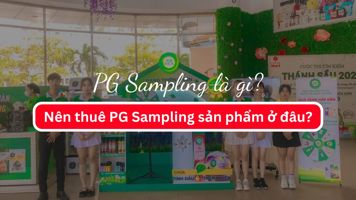 PG Sampling là gì? Nên thuê PG Sampling sản phẩm ở đâu?